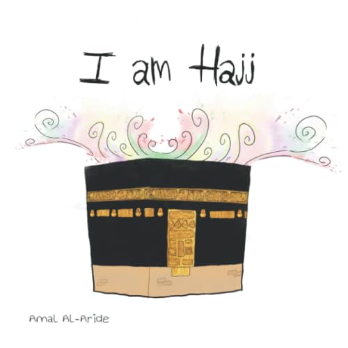 I Am Hajj | by Miss Amal Al-Aride (Author), Safoo Publications