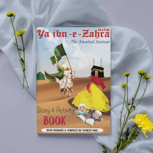 Ya Ibn-e-Zahra, The Awaited Saviour Story & Activity Book by Tatheer Vakil | USA Seller